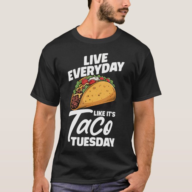 T-shirt Live Everyday Like It's Taco Tuesday Mexican (Devant)