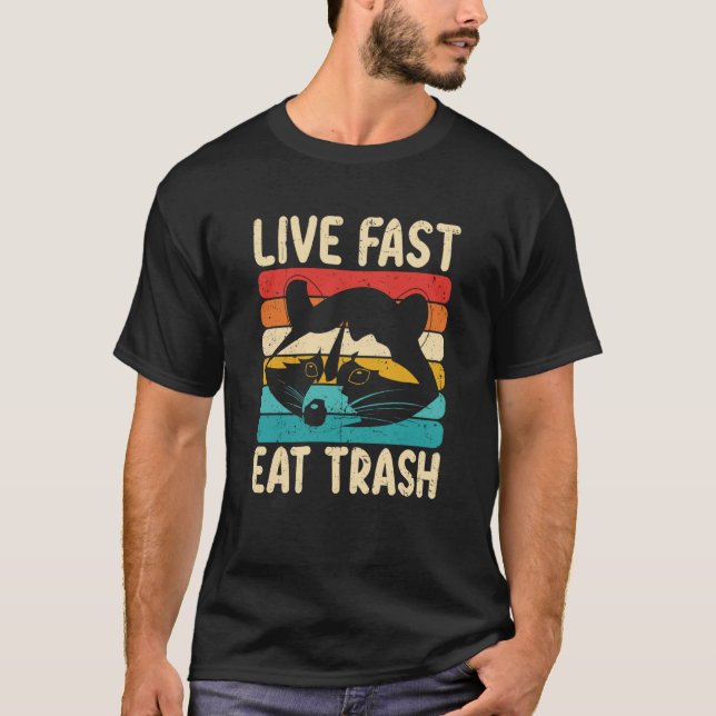 T-shirt Live Fast Eat Trash and Get Hit by a Car Raccoon   (Devant)