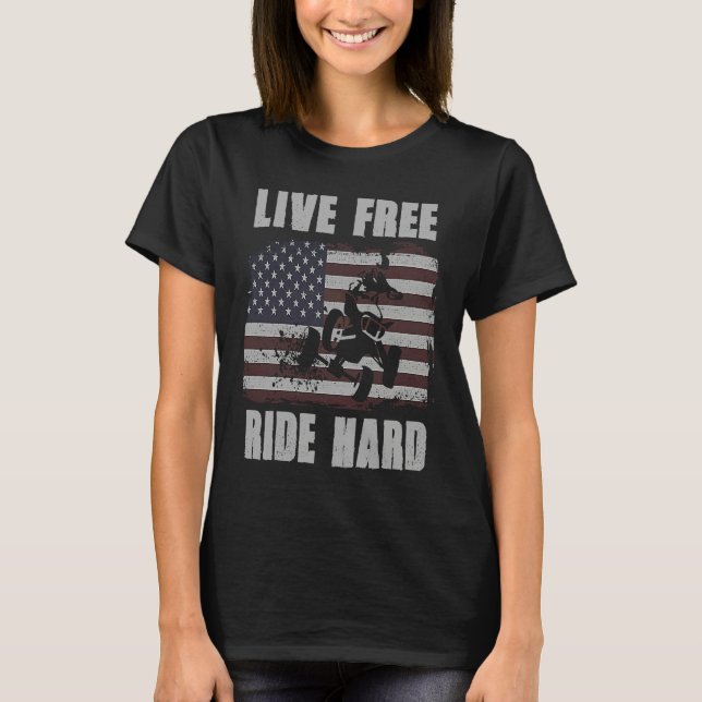 T-shirt Live Free Ride Hard 4 Wheeler ATV Quad Racing Amer (Devant)