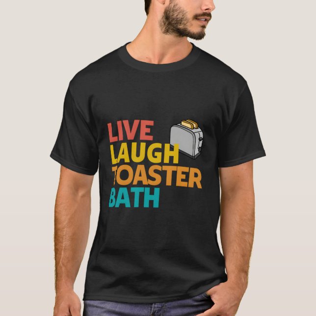 T-shirt Live Lauder Toaster Bath Inspirational Deep Messag (Devant)