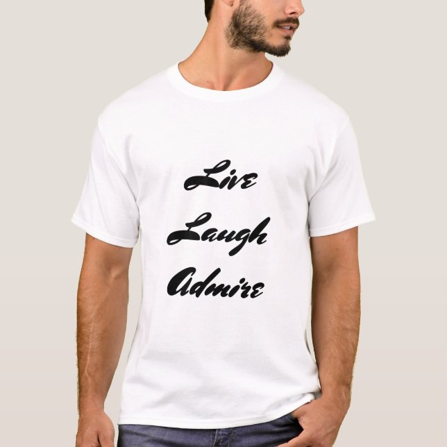 T-shirt Live Laugh Admire Inspirational Noir et Blanc (Devant)