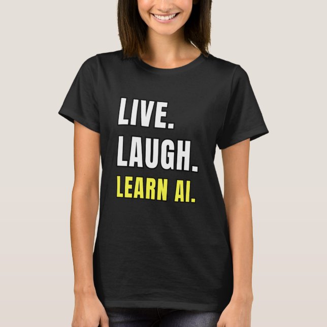 T-shirt Live Laugh Learn AI Geek Funny Tech Humor (Devant)