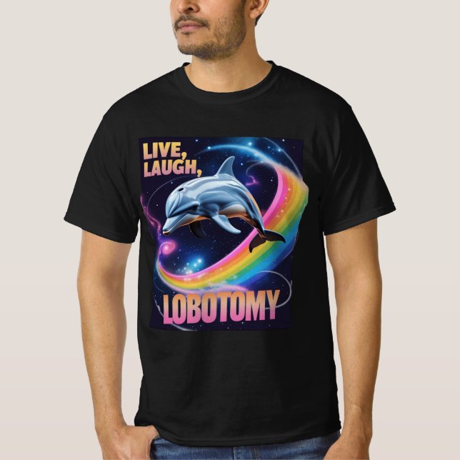 T-shirt Live Laugh Lobotomy Dolphin Meme (Devant)