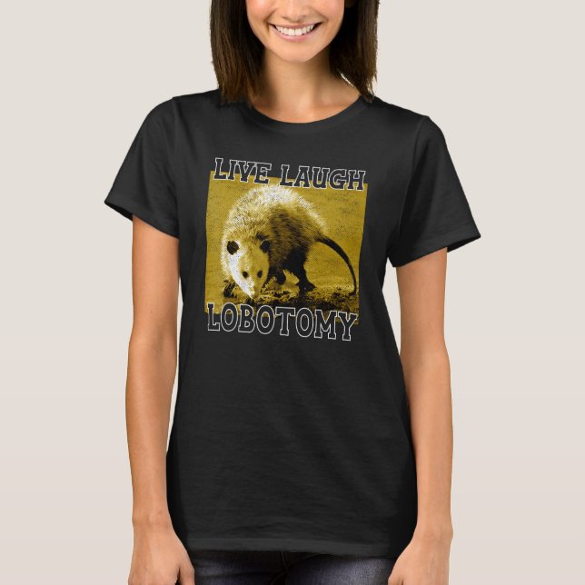 T-shirt Live Laugh Lobotomy Possum Animaux adorables (Devant)