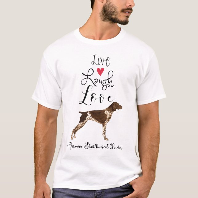 T-shirt Live Laugh Love a German Shorthborne Pointer (Devant)