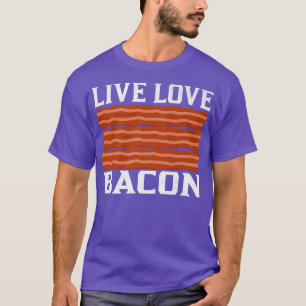 T-shirt Live Love Bacon - Drôle Porc Viande Viande Viande