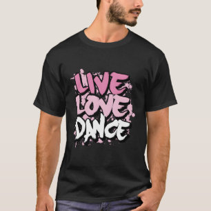 T-shirt Live Love Dance