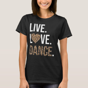 T-shirt Live Love Dance I Love Dance Ballerina Ballet Cade