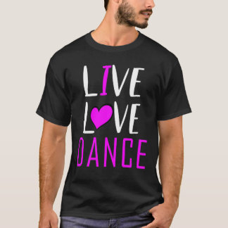 T-shirt Live Love Dance I Love Dance Musical Ball Dancing