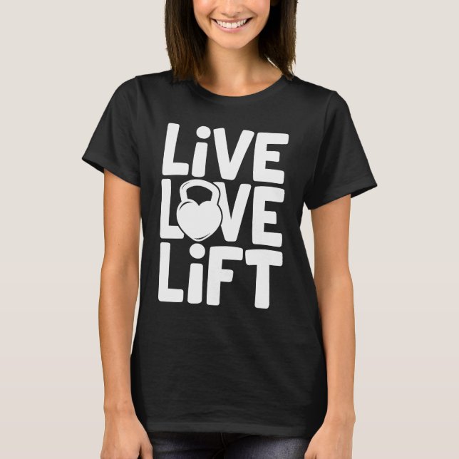 T-shirt Live Love Lift  Kettlebell Gym Workout Motivationa (Devant)
