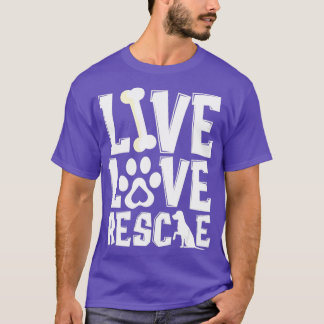 T-shirt Live Love Rescue  Animal Shelter Rescue Worker 