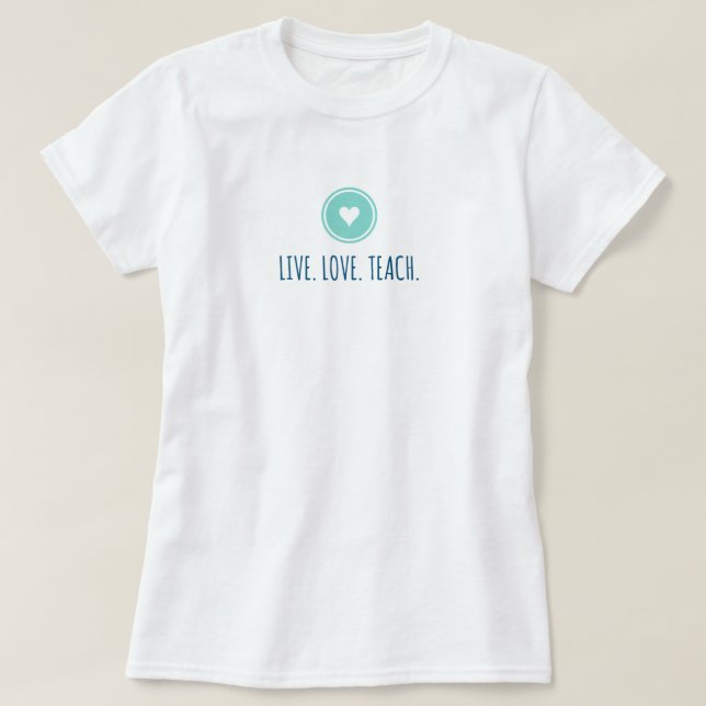 T-shirt Live Love Teach (Design devant)
