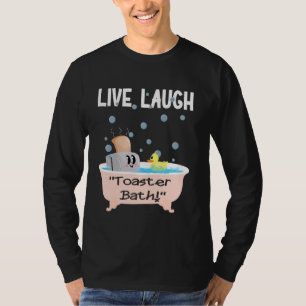 T-shirt Live Rire Toaster Bath Humoristique drôle Sarcasti