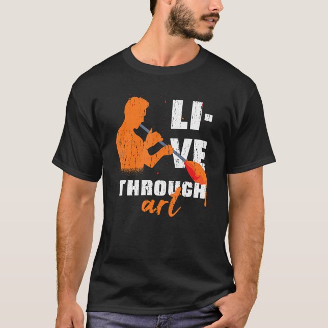 T-shirt Live Through Artistic Glass Blowing Meme (Devant)