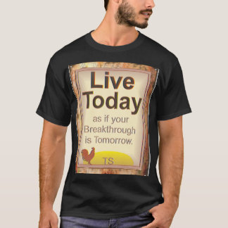 T-shirt Live Today comme votre percée est demain