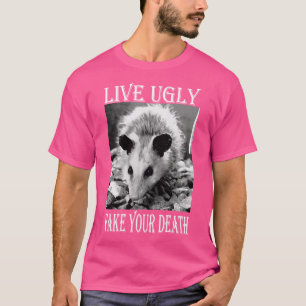 T-shirt Live Ugly Fake Your Death drôle Citations Opossum