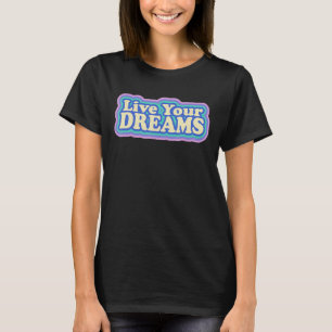 T-shirt Live Your Dreams Positive Vibe Inspirant Citation