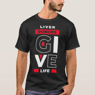 T-shirt Liver Donors give Life Organ Transplant Gift