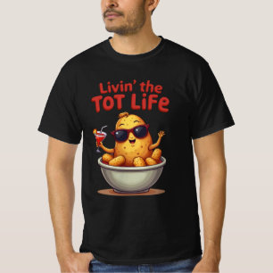 T-shirt Livin' the Tot Life - Drôle Tater Tots Pomme de te