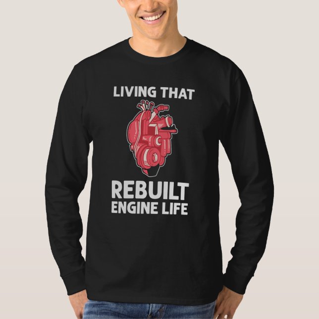 T-shirt Living That Rebuilt Engine Life Open Heart Surgery (Devant)