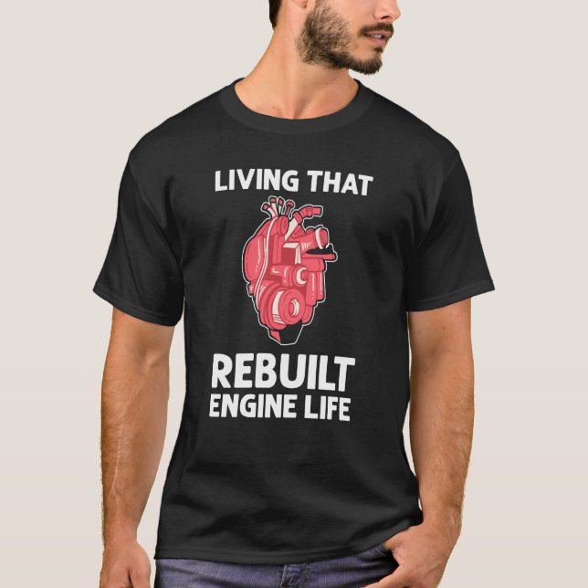 T-shirt Living That Rebuilt Engine Life Open Heart Surgery (Devant)