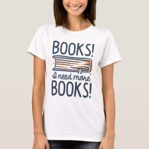 T-shirt Livres ! J'ai besoin de plus de livres !