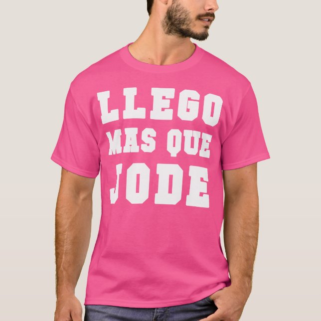 T-shirt Llego Mas Que Jode Tee Espanol Espagnol Amusant (Devant)