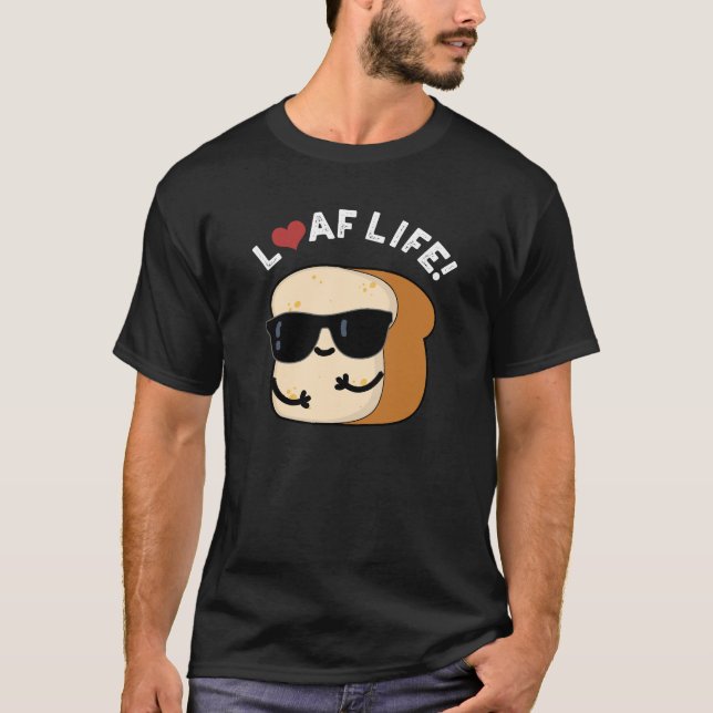 T-shirt Loaf Life Funny Positif Pun de Pain Foncé BG (Devant)