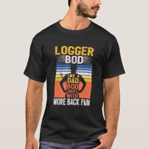 T-shirt Logger Bod Comme Un Papa Bod Lumberjack Arbre Trim