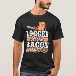 T-shirt Logger Est Le Bacon Des Professions Arboriste Bois