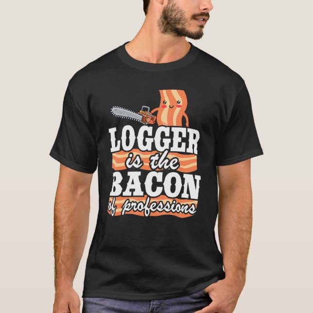 T-shirt Logger Est Le Bacon Des Professions Arboriste Bois (Devant)