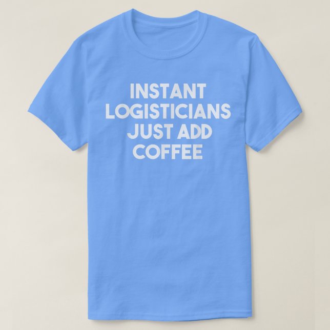 T-shirt Logisticiens Instantanés Juste Ajouter CoffeeFunny (Design devant)