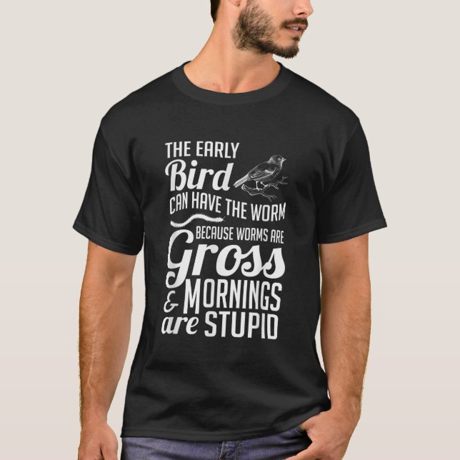 T-shirt L'Oiseau Précoce Peut Avoir Le Pire Humour Drôle (Devant)