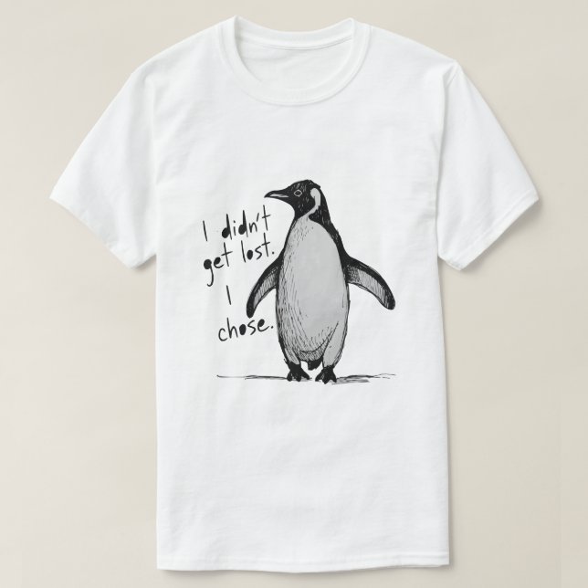T-shirt Lone Penguin – I Didn’t Get Lost, I Chose  (Design devant)