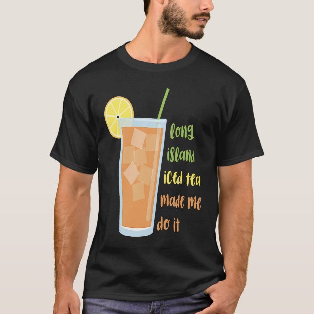 T-shirt Long Island Iced Tea m'a fait faire ça (Devant)