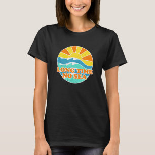 T-shirt Long Time No Sea Beach Beach Bum Summer Bum Tropic