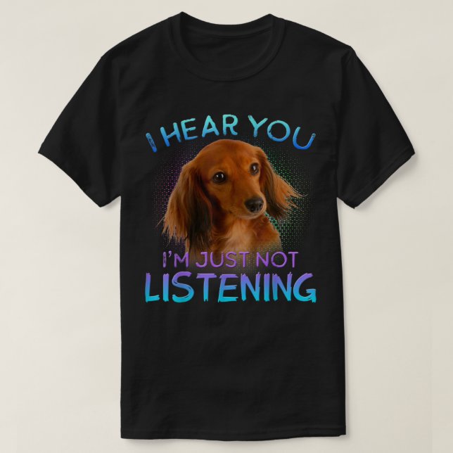 T-shirt Longue Haired Dachshund Je vous entends ne pas éco (Design devant)