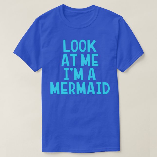 T-shirt Look At Me Ix27m A Mermaid Funny Halloween Costume (Design devant)