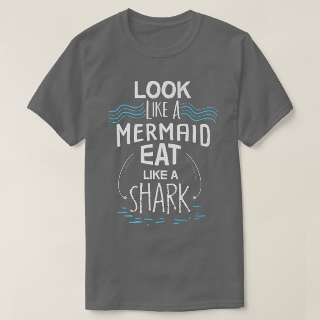 T-shirt Look Like A Mermaid Eat Like A Shark (Design devant)