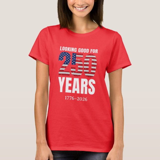 T-shirt Looking Good for 250 Years American Independence (Devant)