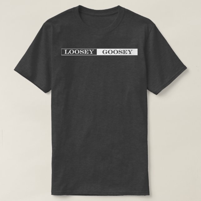 T-shirt loosey goosey (Design devant)