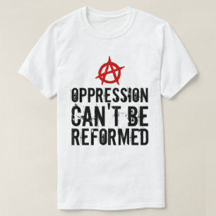 T-shirt L'oppression ne peut pas être réformée Anarchiste