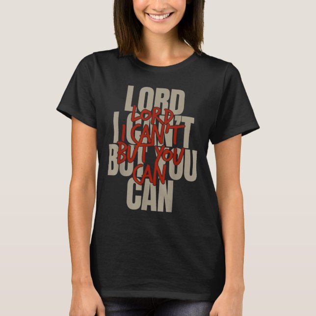 T-shirt Lord I Can’t But You Can  (Devant)