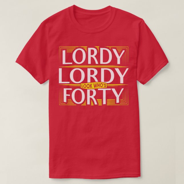 T-shirt Lordy Lordy regarde qui quarante-40e anniversaire (Design devant)
