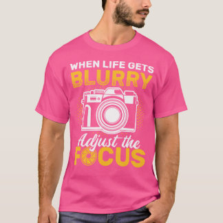 T-shirt Lorsque la vie devient floue, ajustez l'objectif A