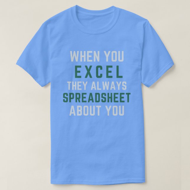 T-shirt Lorsque vous Excel, ils toujours feuille de calcul (Design devant)