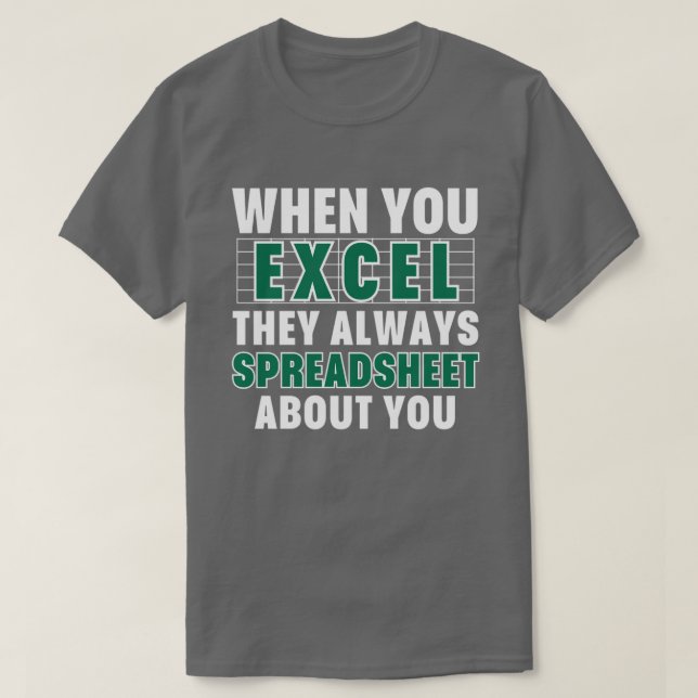 T-shirt Lorsque vous Excel, ils toujours feuille de calcul (Design devant)