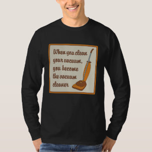 T-shirt Lorsque vous nettoyez votre aspirateur, vous deven