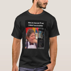 T-shirt Lorsque vous nettoyez votre PC et qu'il ne s'allum