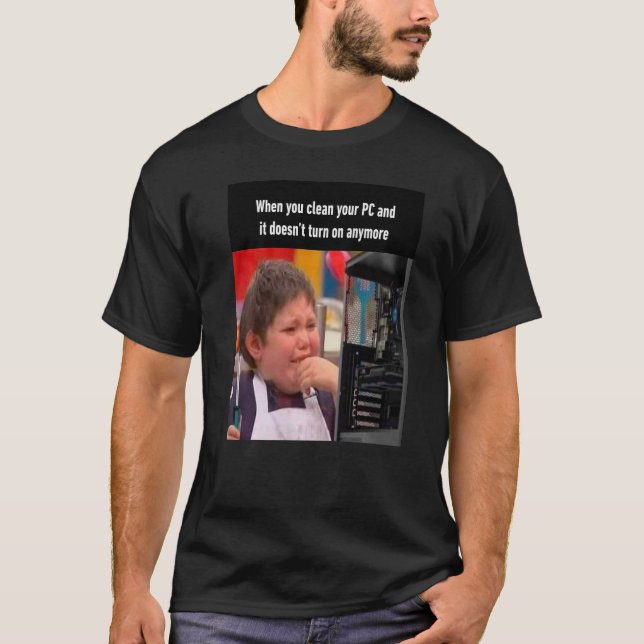 T-shirt Lorsque vous nettoyez votre PC et qu'il ne s'allum (Devant)